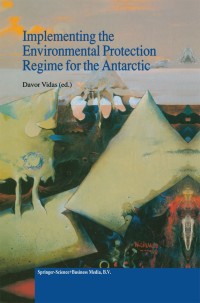 Cover image: Implementing the Environmental Protection Regime for the Antarctic 1st edition 9789401143196