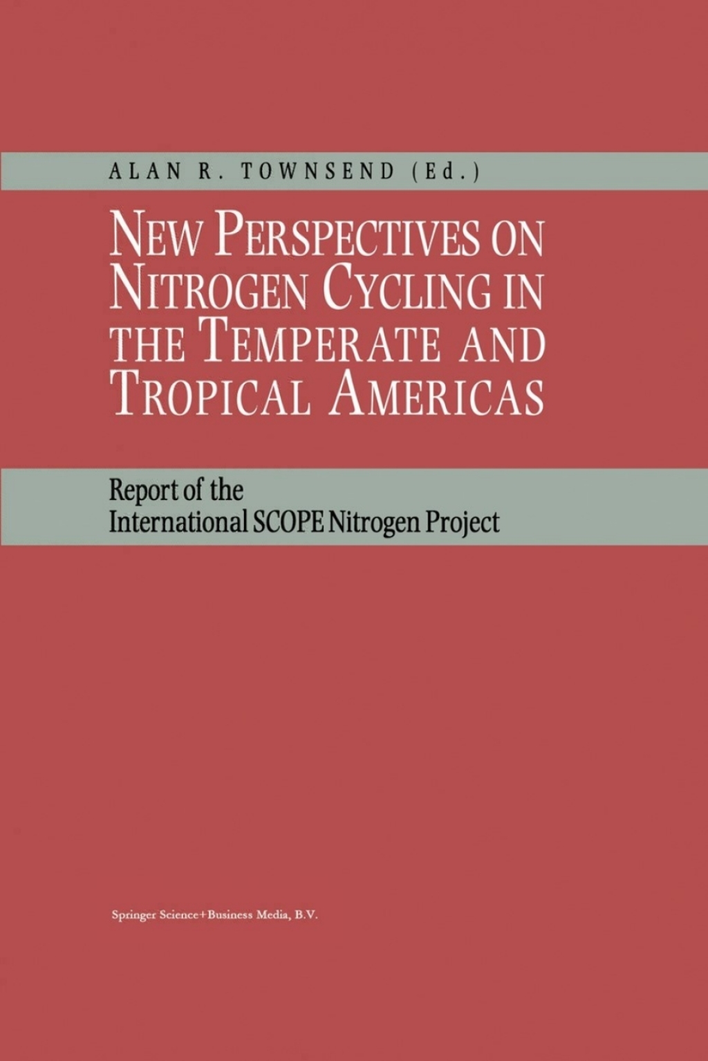 New Perspectives on Nitrogen Cycling in the Temperate and Tropical Americas Report of the International SCOPE Nitrogen Project 1st Edition