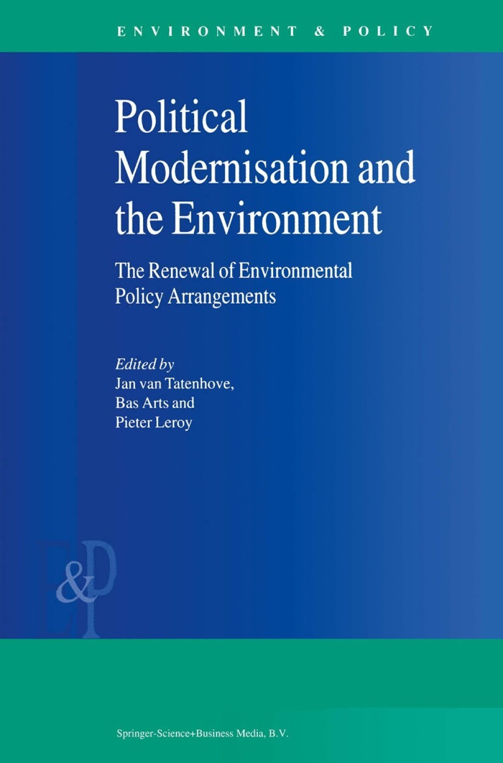 Political Modernisation and the Environment The Renewal of Environmental Policy Arrangements 1st Edition