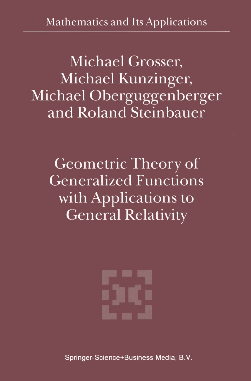 Geometric Theory of Generalized Functions with Applications to General Relativity (eBook) - M. Grosser; M. Kunzinger; Michael Oberguggenberger; R. Steinbauer,