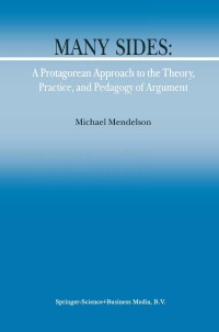 صورة الغلاف: Many Sides: A Protagorean Approach to the Theory, Practice and Pedagogy of Argument 9789048159352