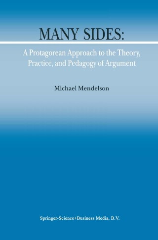 Cover image: Many Sides: A Protagorean Approach to the Theory, Practice and Pedagogy of Argument 9789048159352