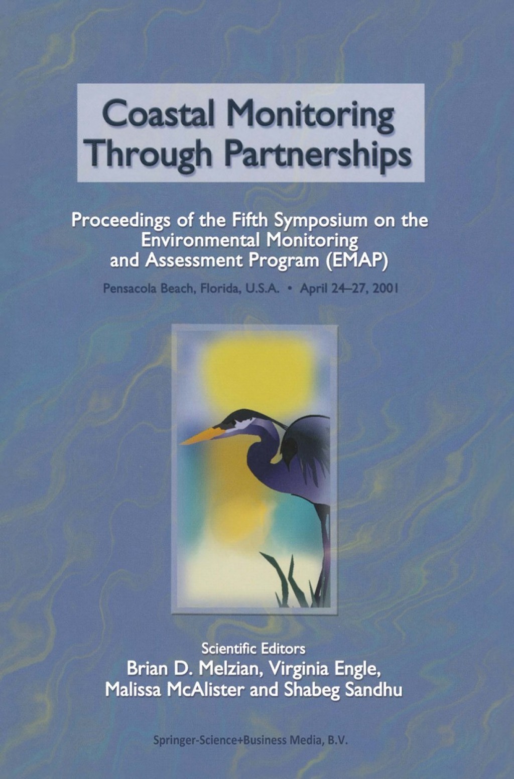 Coastal Monitoring through Partnerships Proceedings of the Fifth Symposium on the Environmental Monitoring and Assessment Program (EMAP) Pensacola Beach, FL, U.S.A., April 24–27, 2001 1st Edition