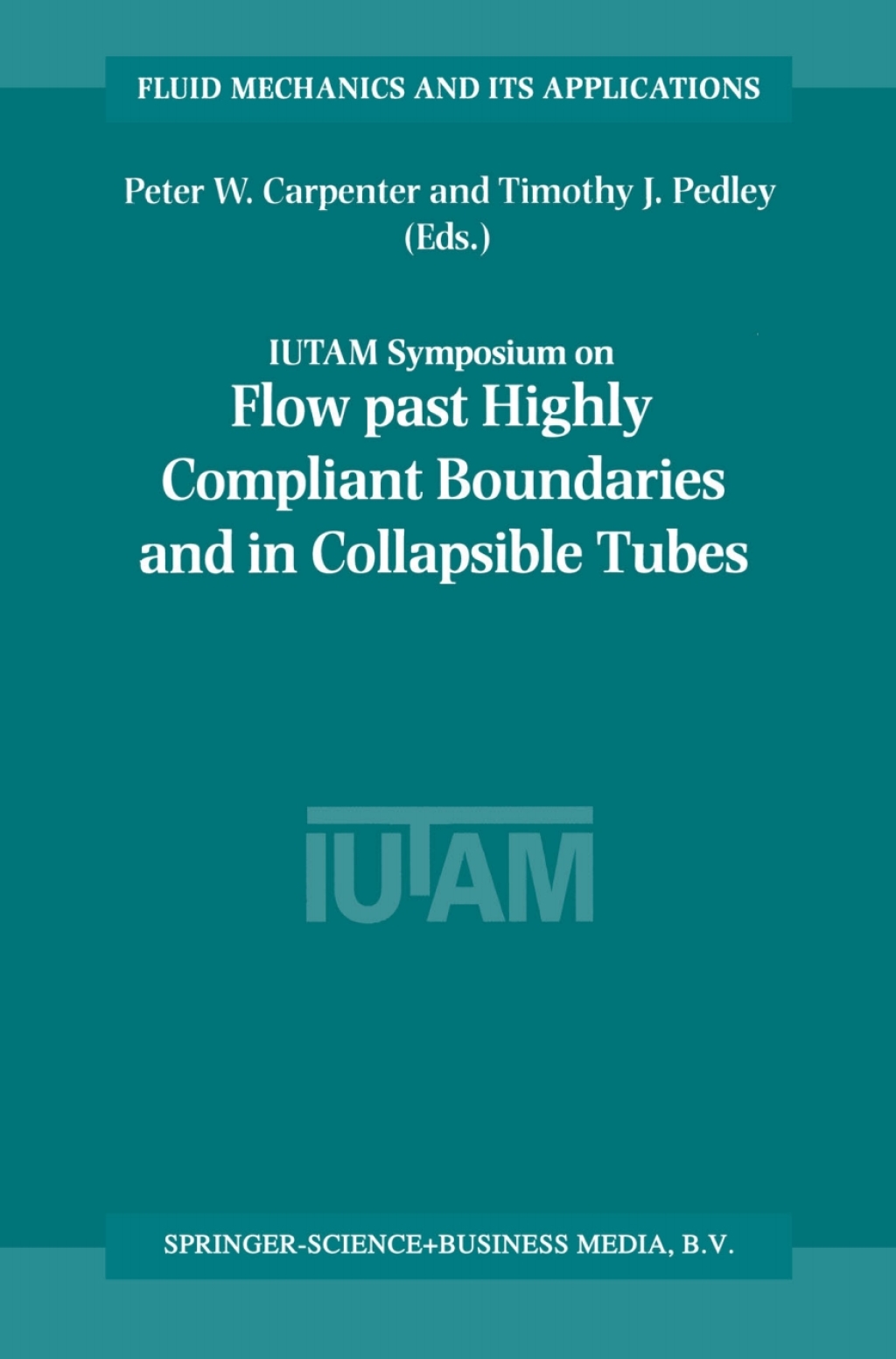 Flow Past Highly Compliant Boundaries and in Collapsible Tubes Proceedings of the IUTAM Symposium held at the University of Warwick, United Kingdom, 26–30 March 2001 1st Edition