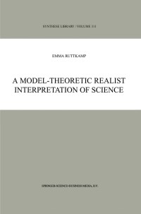 Cover image: A Model-Theoretic Realist Interpretation of Science 9781402007293