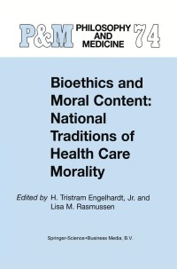 Cover image: Bioethics and Moral Content: National Traditions of Health Care Morality 1st edition 9780792368281