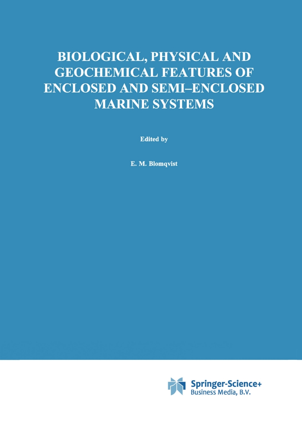 Biological, Physical and Geochemical Features of Enclosed and Semi-enclosed Marine Systems Proceedings of the Joint BMB 15 and ECSA 27 Symposium, 9–13 June 1997, Åland Islands, Finland 1st Edition