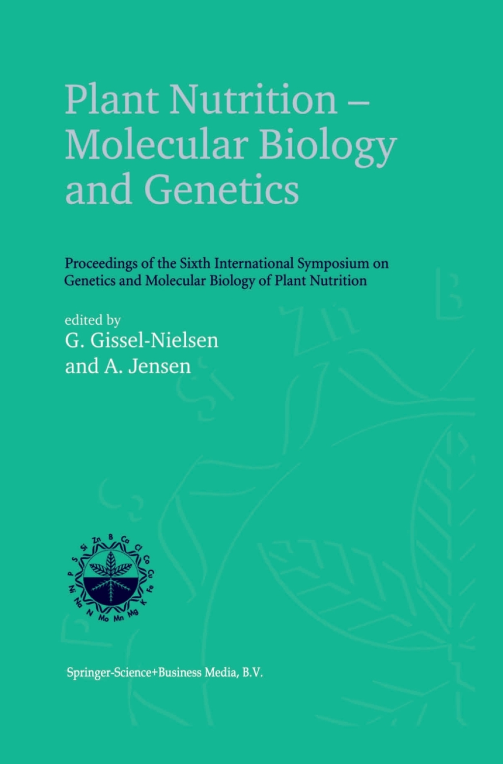 Plant Nutrition — Molecular Biology and Genetics Proceedings of the Sixth International Symposium on Genetics and Molecular Biology of Plant Nutrition 1st Edition