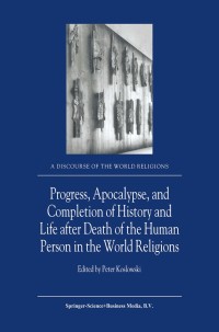Titelbild: Progress, Apocalypse, and Completion of History and Life after Death of the Human Person in the World Religions 1st edition 9781402006470