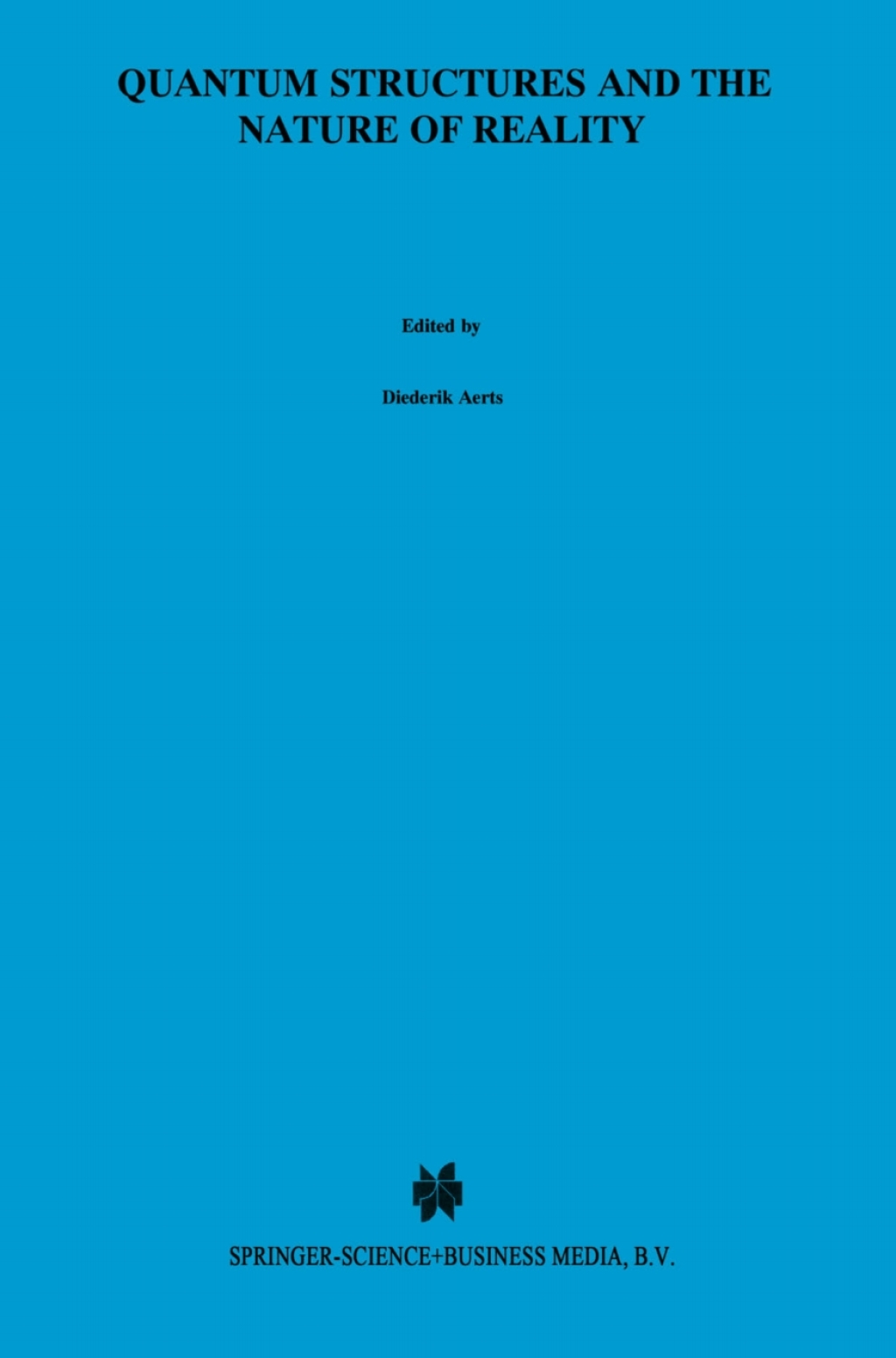 Quantum Structures and the Nature of Reality The Indigo Book of `Einstein Meets Magritte’ 1st Edition