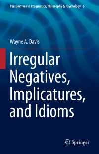 صورة الغلاف: Irregular Negatives, Implicatures, and Idioms 9789401775441