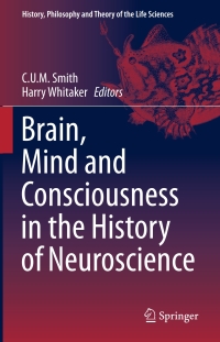 Omslagafbeelding: Brain, Mind and Consciousness in the History of Neuroscience 9789401787734