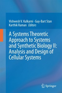 Imagen de portada: A Systems Theoretic Approach to Systems and Synthetic Biology II: Analysis and Design of Cellular Systems 9789401790468