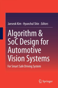 Cover image: Algorithm & SoC Design for Automotive Vision Systems 9789401790741