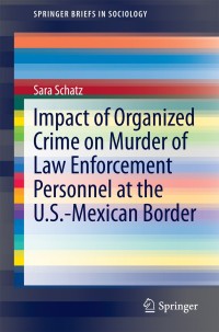 Imagen de portada: Impact of Organized Crime on Murder of Law Enforcement Personnel at the U.S.-Mexican Border 9789401792486