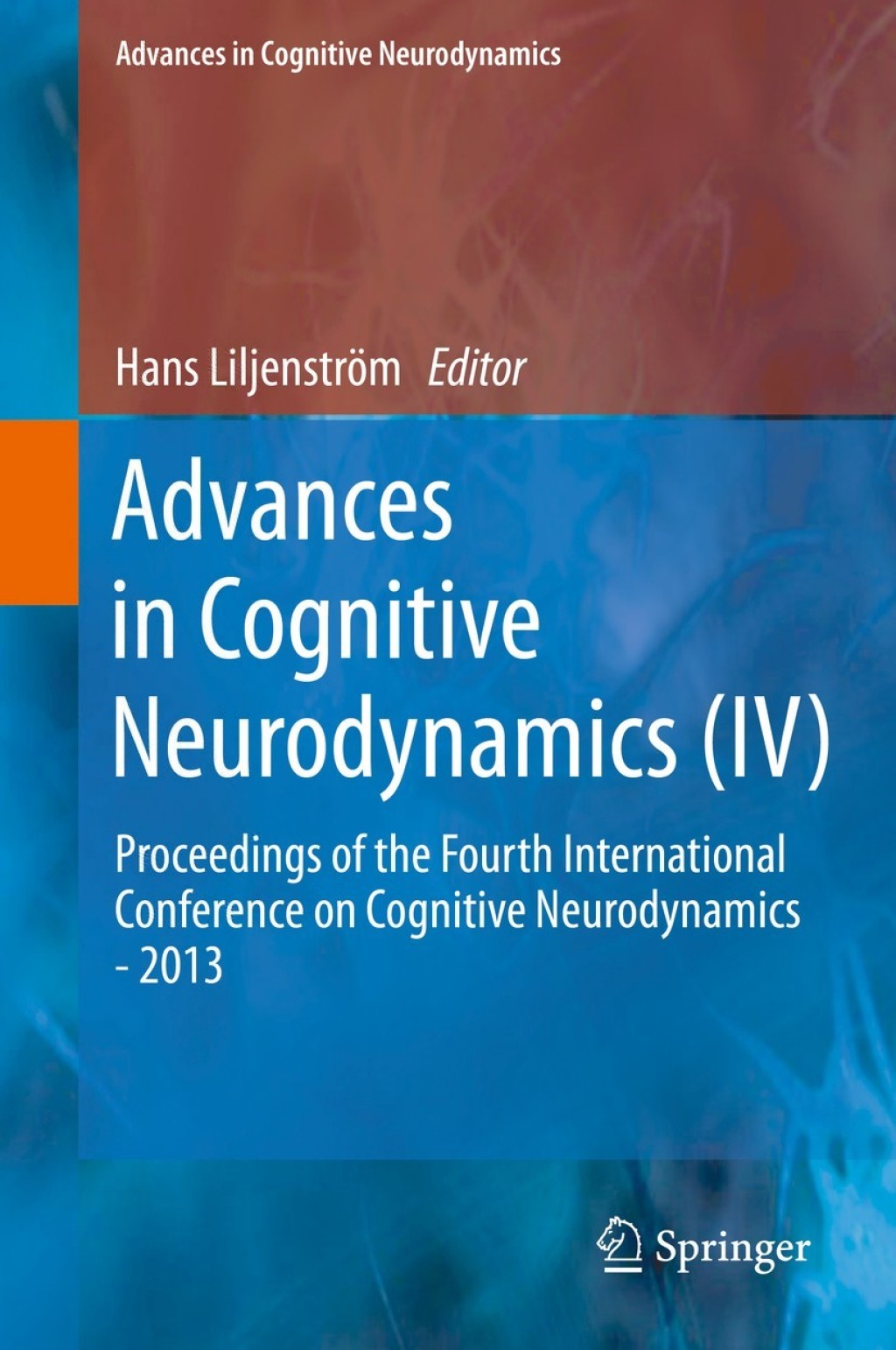 Advances in Cognitive Neurodynamics (IV) Proceedings of the Fourth International Conference on Cognitive Neurodynamics – 2013