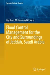 صورة الغلاف: Flood Control Management for the City and Surroundings of Jeddah, Saudi Arabia 9789401796606