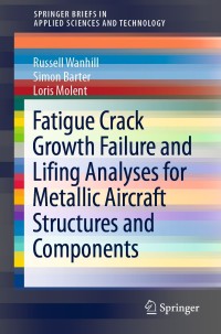 Immagine di copertina: Fatigue Crack Growth Failure and Lifing Analyses for Metallic Aircraft Structures and Components 9789402416732