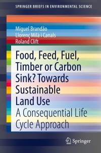 Cover image: Food, Feed, Fuel, Timber or Carbon Sink? Towards Sustainable Land Use 9789402420975