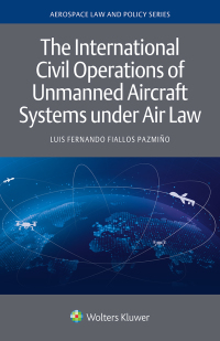 Omslagafbeelding: The International Civil Operations of Unmanned Aircraft Systems under Air Law 9789403528540