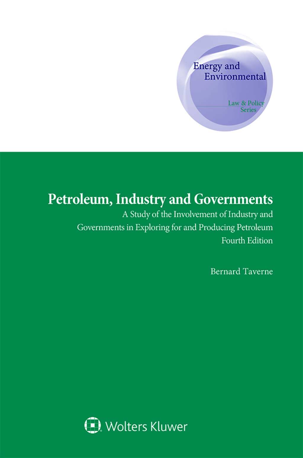 Petroleum, Industry and Governments A Study of the Involvement of Industry and Governments in Exploring for and Producing Petroleum 4th Edition