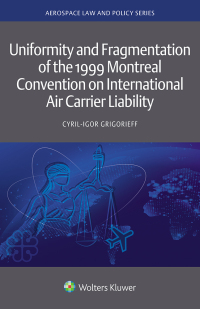 表紙画像: Uniformity and Fragmentation of the 1999 Montreal Convention on International Air Carrier Liability 9789403537320