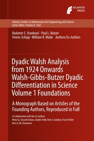 Cover image: Dyadic Walsh Analysis from 1924 Onwards Walsh-Gibbs-Butzer Dyadic Differentiation in Science Volume 1 Foundations 9789462391598