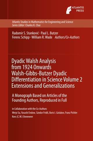 Cover image: Dyadic Walsh Analysis from 1924 Onwards Walsh-Gibbs-Butzer Dyadic Differentiation in Science Volume 2 Extensions and Generalizations 9789462391628
