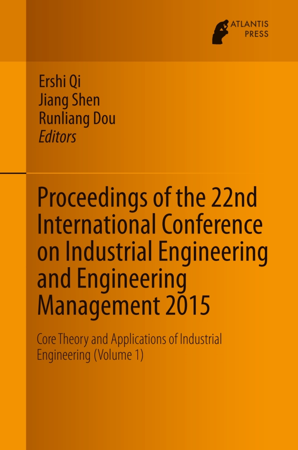 Proceedings of the 22nd International Conference on Industrial Engineering and Engineering Management 2015 Core Theory and Applications of Industrial Engineering (Volume 1)