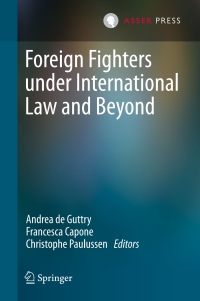 صورة الغلاف: Foreign Fighters under International Law and Beyond 9789462650985