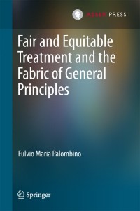 صورة الغلاف: Fair and Equitable Treatment and the Fabric of General Principles 9789462652095