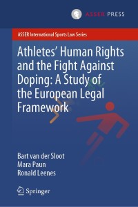 Cover image: Athletes’ Human Rights and the Fight Against Doping: A Study of the European Legal Framework 9789462653504