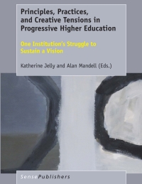 Imagen de portada: Principles, Practices, and Creative Tensions in Progressive Higher Education 9789463008846