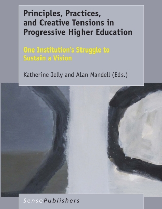Cover image: Principles, Practices, and Creative Tensions in Progressive Higher Education 9789463008846