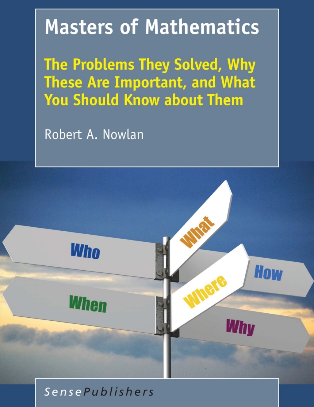 Masters of Mathematics The Problems They Solved, Why These Are Important, and What You Should Know about Them