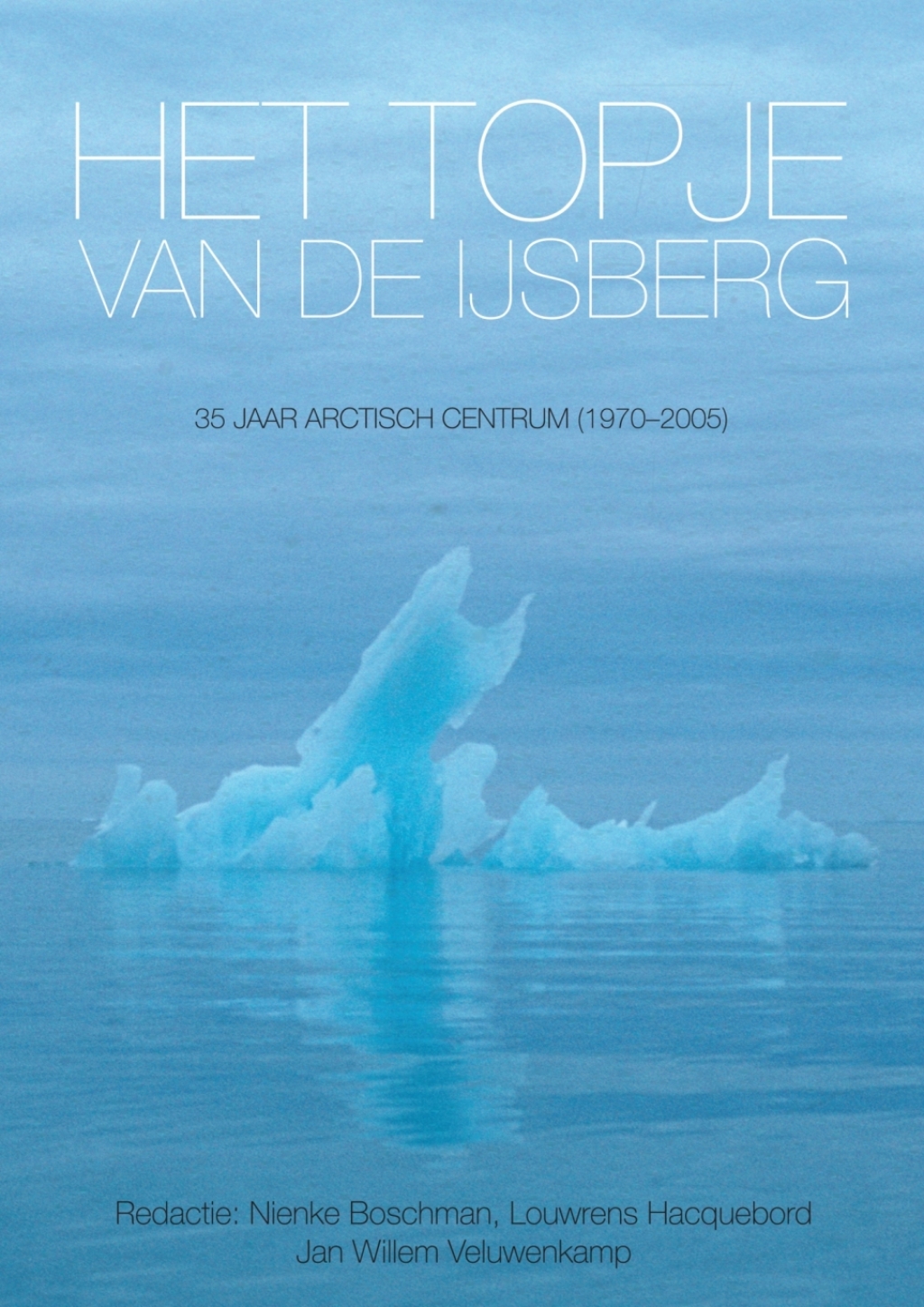 Het Topje Van De Ijsberg 35 Jaar Arctisch Centrum (1970-2005)