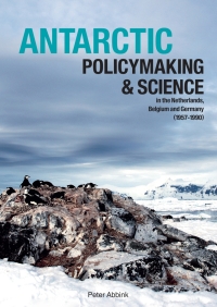 Omslagafbeelding: Antarctic Policymaking and Science in the Netherlands, Belgium, and Germany (1957-1990) 9789077922606