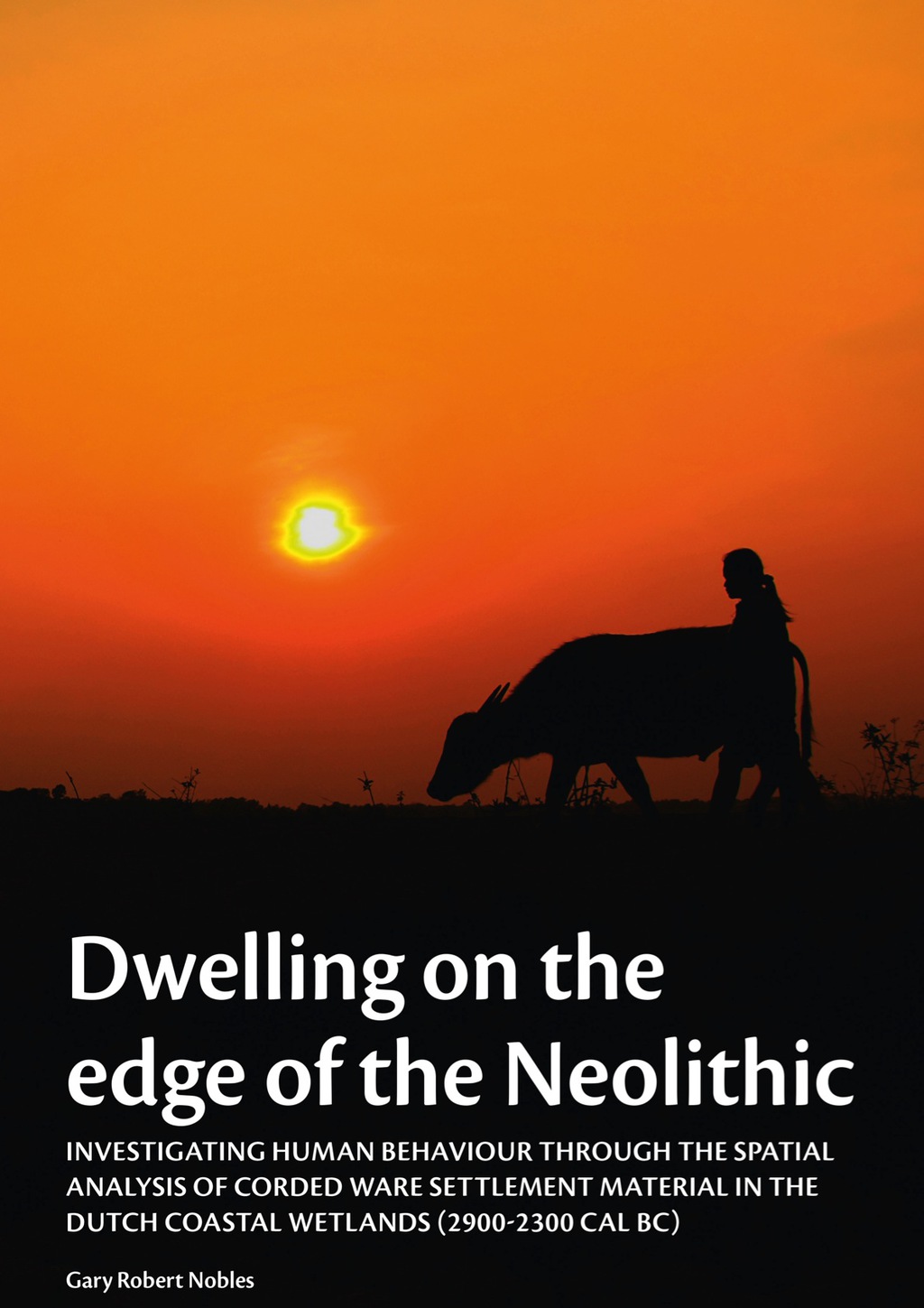 Dwelling on the edge of the Neolithic Investigating human behaviour through the spatial analysis of Corded Ware settlement material in the Dutch coastal wetlands (2900-2300 calBc)