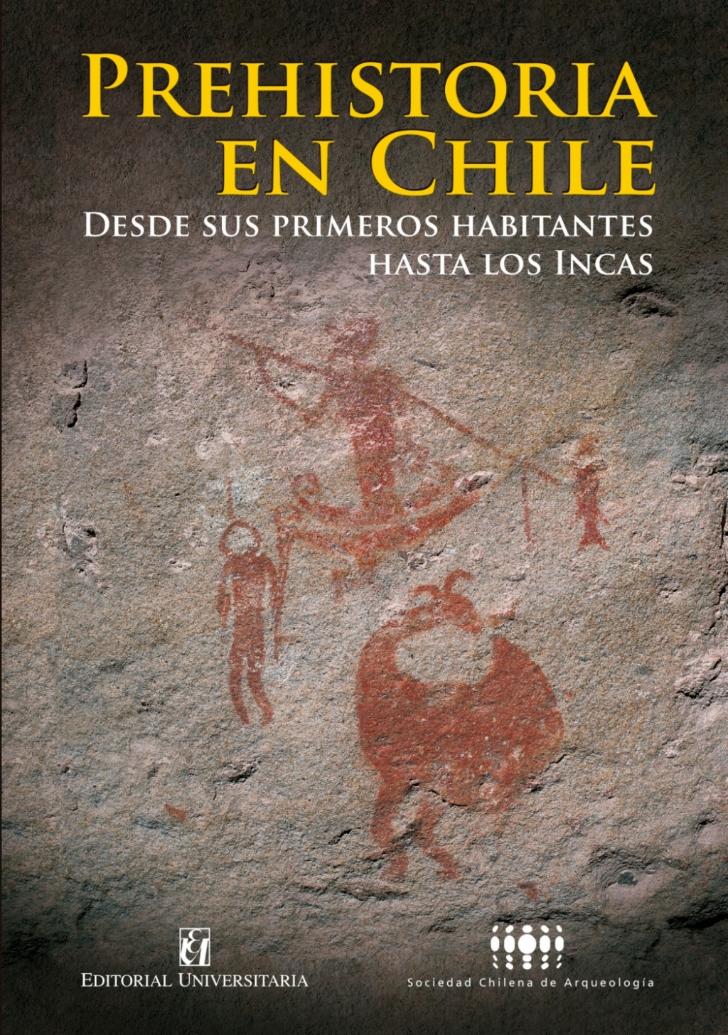 Prehistoria en Chile. Desde sus primeros habitantes hasta los Incas 1st Edition