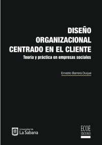 Cover image: Diseño organizacional centrado en el cliente. Teoría y práctica en empresas sociales 1st edition 9789586488686
