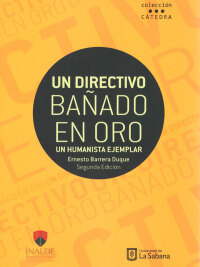 Titelbild: Un directivo bañado en oro . Un humanista ejemplar 2nd edition 9789581203161