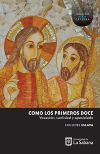 Cover image: Como los primeros doce . Vocación, santidad y apostolado 1st edition 9789581204410