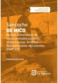 Imagen de portada: Sancocho de mico . Relatos alimentarios de exsecuestrados políticos de las Fuerzas Armadas Revolucionarias de Colombia (FARC-EP) 1st edition 9789581204458