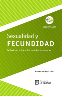 表紙画像: Sexualidad y fecundidad.Reflexiones sobre el inicio de la vida humana . 1st edition 9789581205134