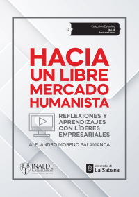 Cover image: Hacia un libre mercado humanista. Reflexiones y aprendizajes con líderes empresariales 1st edition 9789581206216