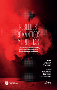 Cover image: Rebeldes, románticos y profetas  . La responsabilidad de sacerdotes, políticos e intelectuales en el conflicto armado 1st edition 9789584287151