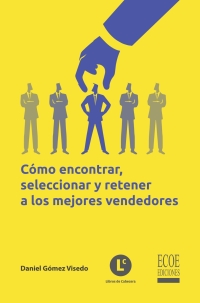 Cover image: Cómo encontrar, seleccionar y retener a los mejores vendedores 1st edition 9789585030565