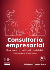 Cover image: Consultoría empresarial. Soluciones, productividad, rentabilidad, innovación y crecimiento 1st edition 9789585038189