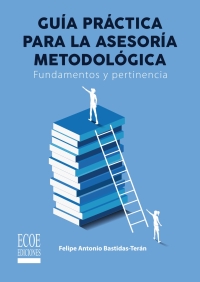 Imagen de portada: Guía práctica de la asesoría metodológica. Fundamentos y pertinencia 1st edition 9789585038967