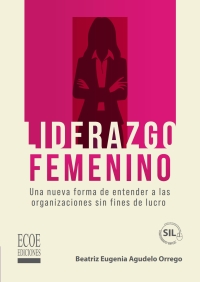 Cover image: Liderazgo femenino: una nueva forma de entender a las organizaciones sin fines de lucro 1st edition 9789585081147